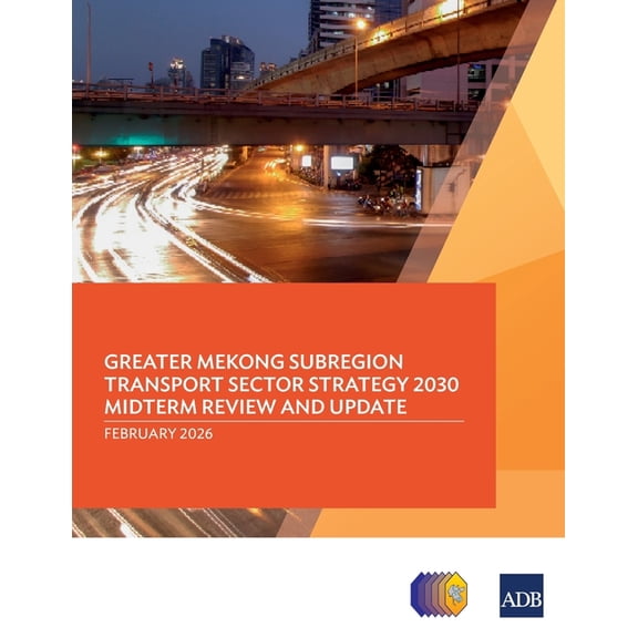Greater Mekong Subregion Transport Sector Strategy 2030 Midterm Review and Update, (Paperback)