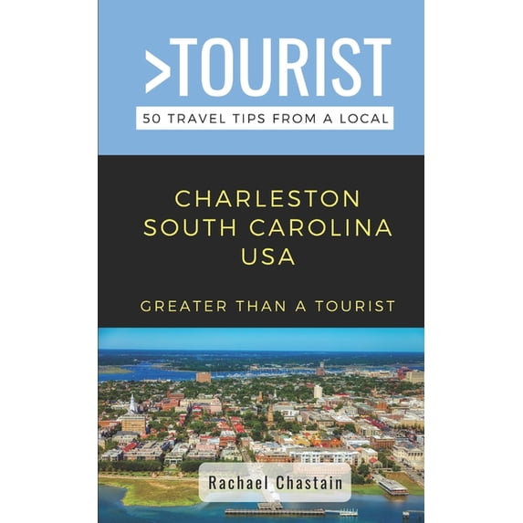 Greater Than a Tourist North America &am Greater Than a Tourist- Charleston South Carolina USA: 50 Travel Tips from a Local, Book 192, (Paperback)