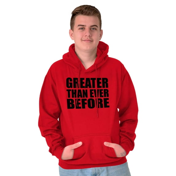 Greater Than Ever Before Motivational Hoodie Sweatshirt Women Men Brisco Brands S