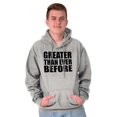 thumbnail image 1 of Greater Than Ever Before Motivational Hoodie Sweatshirt Women Men Brisco Brands S, 1 of 6