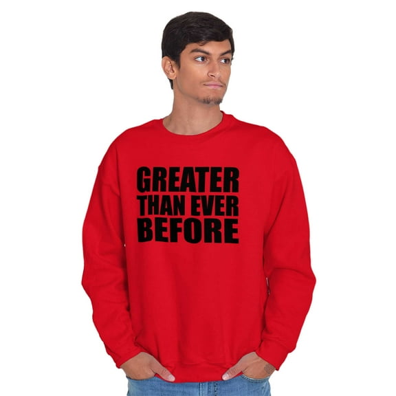 Greater Than Ever Before Motivational Unisex Plus Fleece Graphic Sweatshirt Brisco Brands 2X