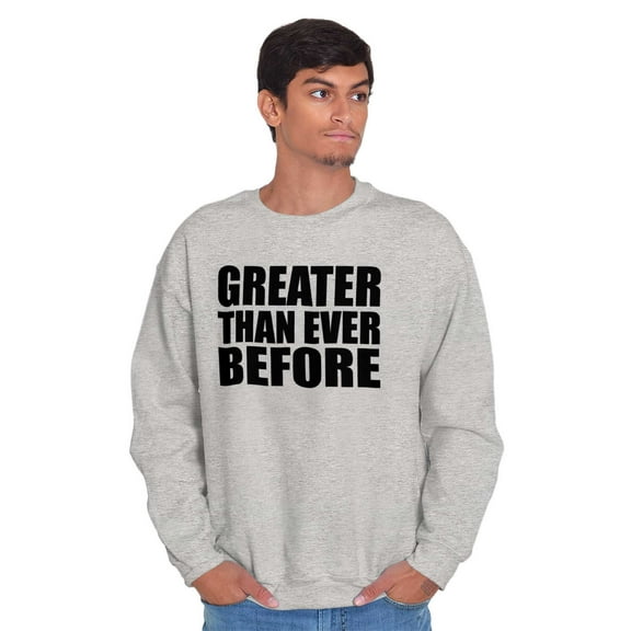 Greater Than Ever Before Motivational Unisex Plus Fleece Graphic Sweatshirt Brisco Brands 3X