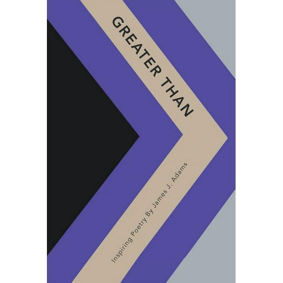 Greater Than: Inspiring Poetry by James J. Adams (Paperback)