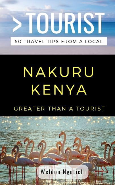 Greater Than a Tourist Africa Greater Than a Tourist-Nakuru Kenya: 50 Travel Tips from a Local, Book 389, (Paperback)