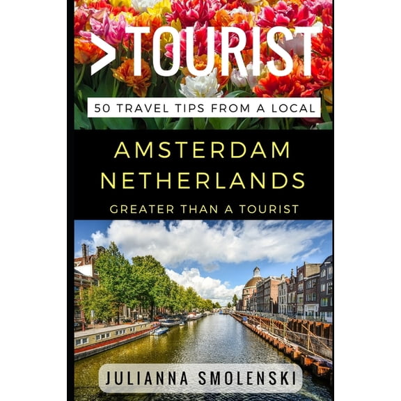 Greater Than a Tourist: Worldwide Travel Greater Than a Tourist - Amsterdam Netherlands: 50 Travel Tips from a Local, (Paperback)