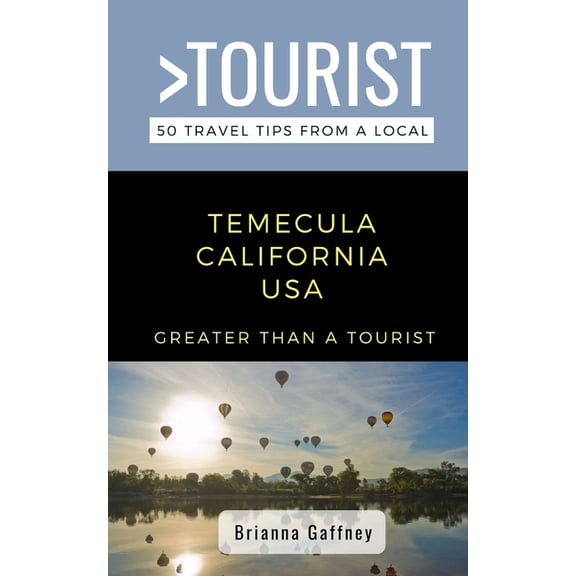 Greater Than a Tourist California Greater Than a Tourist-Temecula California USA: 50 Travel Tips from a Local, (Paperback)