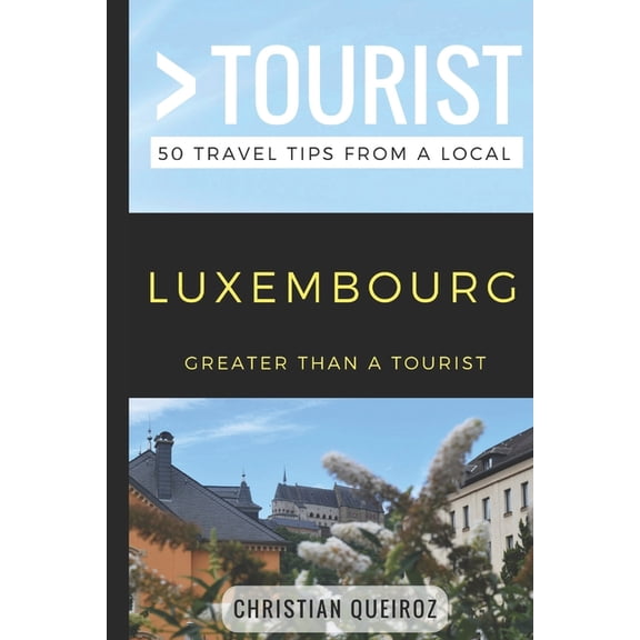 Greater Than a Tourist Europe: Greater Than a Tourist- Luxembourg: 50 Travel Tips from a Local (Paperback)