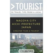 Greater Than a Tourist Worldwide Travel Greater Than a Tourist- Nagoya City Aichi Prefecture Japan 50 Travel Tips from a Local, Book 216, Paperback