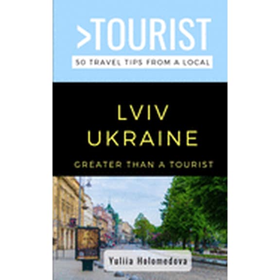 Greater Than a Tourist Ukraine Greater Than a Tourist- LVIV Ukraine: 50 Travel Tips from a Local, Book 515, (Paperback)