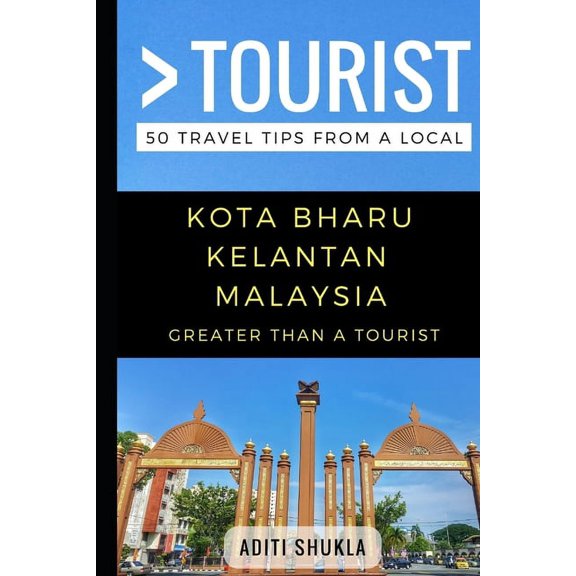 Greater Than a Tourist Malaysia: Greater Than a Tourist - Kota Bharu Kelantan Malaysia: 50 Travel Tips from a Local (Paperback)