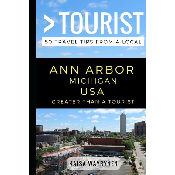 Greater Than a Tourist North America &am Greater Than a Tourist - Ann Arbor Michigan USA: 50 Travel Tips from a Local, Book 327, (Paperback)