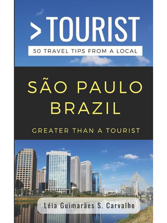 : Worldwide Travel Greater Than a Tourist- So Paulo Brazil: 50 Travel Tips from a Local, Book 302, (Paperback)