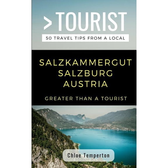 Greater Than a Tourist- Salzkammergut Salzburg Austria: 50 Travel Tips from a Local (Paperback) by Greater Than a Tourist, Chloe Temperton