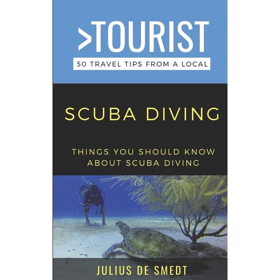 Greater Than a Tourist-Scuba Diving: Things You Should Know About Scuba Diving, (Paperback)