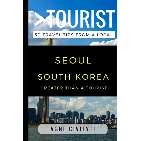 Greater Than a Tourist: Worldwide Travel Greater Than a Tourist - Seoul South Korea: 50 Travel Tips from a Local, Book 73, (Paperback)