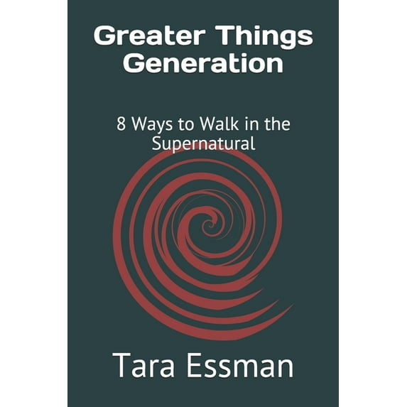 Greater Things Generation: 8 Ways to Walk in the Supernatural (Paperback)