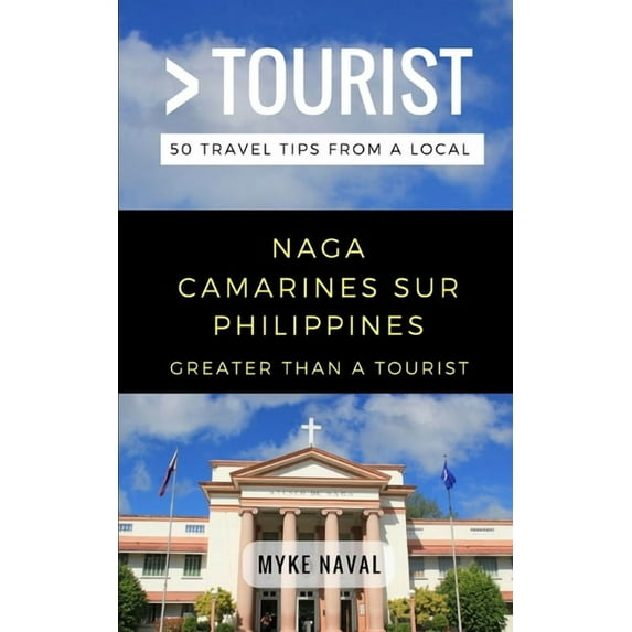 Greater Than a Tourist- Naga Camarines Sur Philippines: 50 Travel Tips from a Local (Paperback) by Greater Than a Tourist, Lisa Rusczyk Ed D, Myke Naval