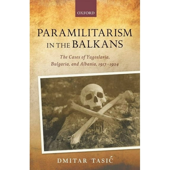 Greater War Paramilitarism in the Balkans: Yugoslavia, Bulgaria, and Albania, 1917-1924, (Hardcover)