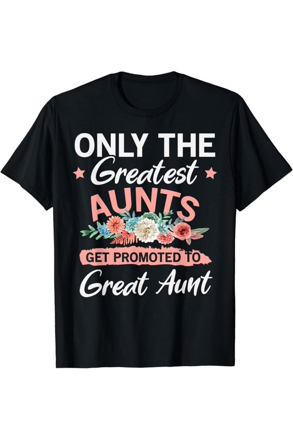Greatest Aunts Get Promoted To Great Aunt T-Shirt