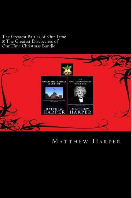 Christmas Edition The Greatest Battles of Our Time & The Greatest Discoveries of Our Time Christmas Bundle: Two Fascinating Books Combined, Book 3, (Paperback)