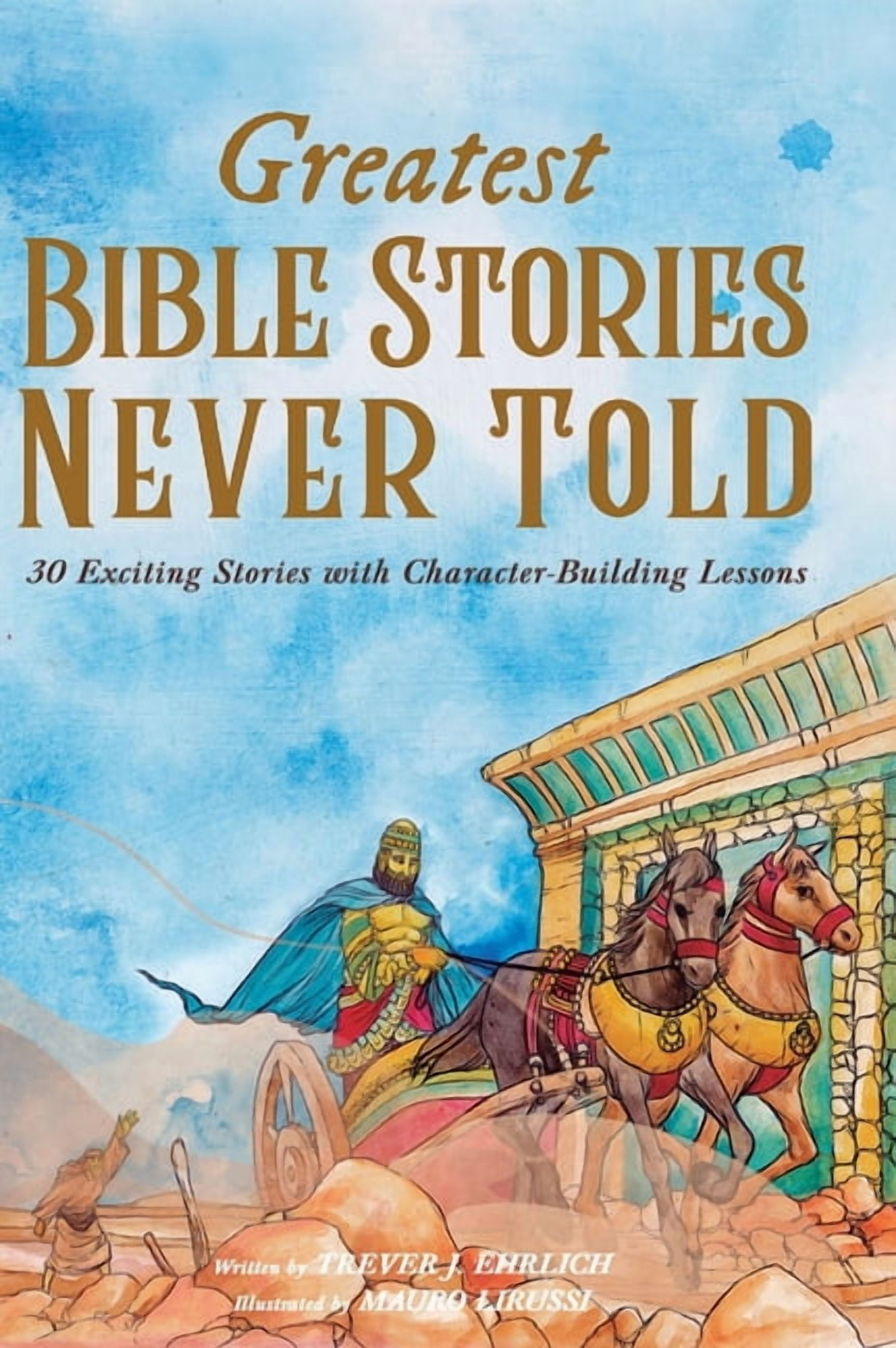 Greatest Bible Stories Never Told 30 Exciting Stories With Character