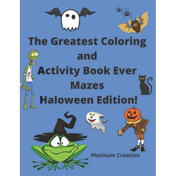 The Greatest Coloring and Activity Book Ever Mazes Haloween Edition!: Great For Kids From 2-8 Years Old Different Levels, (Paperback)