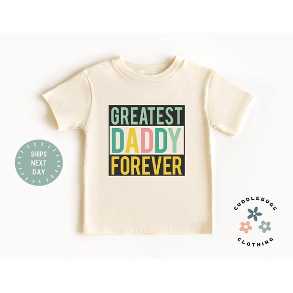 Greatest Daddy Forever Kids Shirt - Father'S Day Kids Tee - Best Dad - I Love My Dad - Gift For Dad - Natural Kids Shirt, New Born, Baby Shower Gift, New Parents Gift