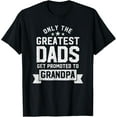 thumbnail image 1 of Greatest Dads Get Promoted To Grandpa - Father's Day Shirts T-Shirt, 1 of 3