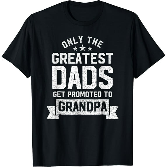 Greatest Dads Get Promoted To Grandpa - Father's Day Shirts T-Shirt