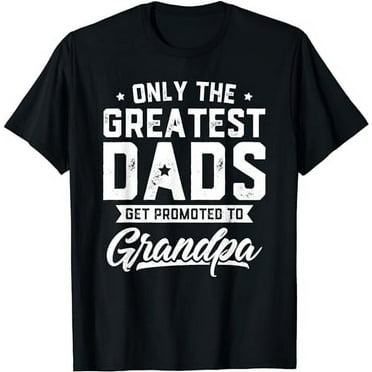 Greatest Dads Get Promoted To Grandpa Shirt Father's Day T-Shirt