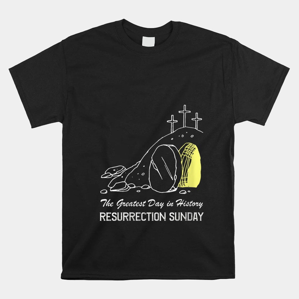 Greatest Day In History Resurrection Sunday Jesus Is Risen Shirt
