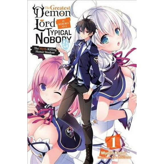 The Greatest Demon Lord Is Reborn as a Typical Nobody (light novel): The Greatest Demon Lord Is Reborn as a Typical Nobody, Vol. 1 (light novel) : The Myth-Killing Honor Student (Series #1) (Paperback)