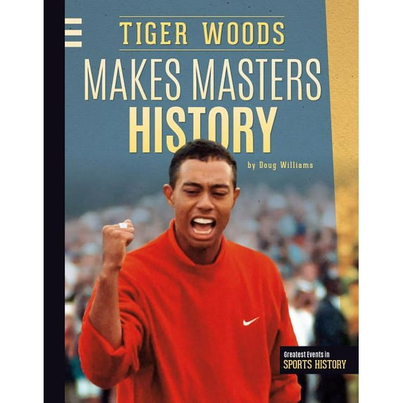 Greatest Events in Sports History: Tiger Woods Makes Masters History (Hardcover)