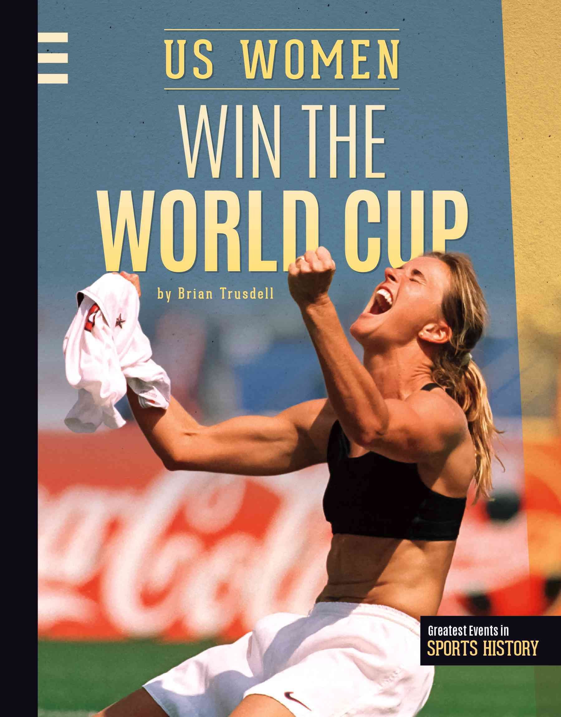 Greatest Events in Sports History: Us Women Win the World Cup (Hardcover)