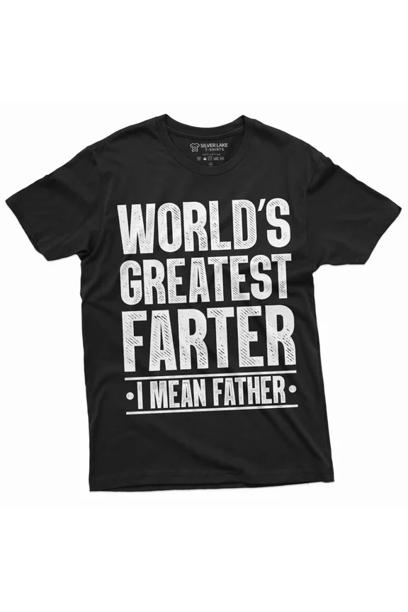 Greatest Farter I Mean Father Dad Gift T-shirt