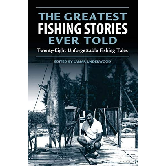 Pre-Owned Greatest Fishing Stories Ever Told: Twenty-Eight Unforgettable Fishing Tales, 9781592284108, 1592284108, Paperback, First Edition edition
