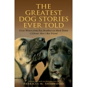 Greatest: Greatest Dog Stories Ever Told: Great Writers from Ray Bradbury to Mark Twain Celebrate Man's Best Friend (Paperback)