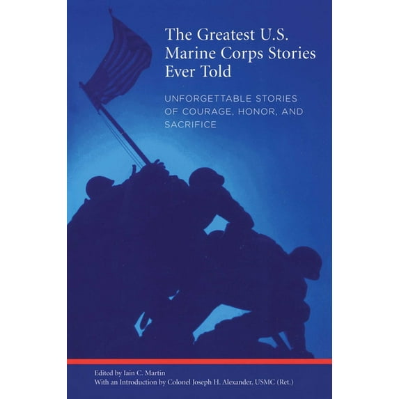 Greatest: Greatest U.S. Marine Corps Stories Ever Told : Unforgettable Stories Of Courage, Honor, And Sacrifice (Paperback)