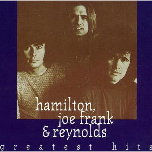 Greatest Hits * - Hamilton, Joe Frank & Reynolds; Hamilton, Joe Frank & Reynolds