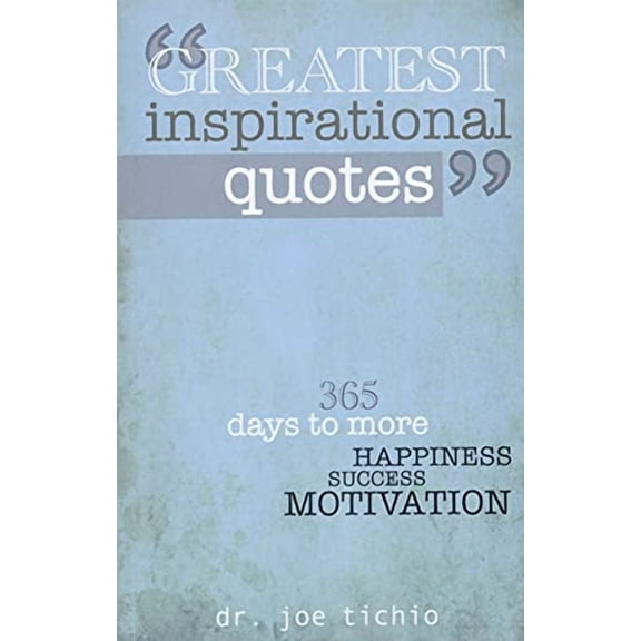 Greatest Inspirational Quotes: 365 days to more Happiness, Success, and Motivation (Paperback)