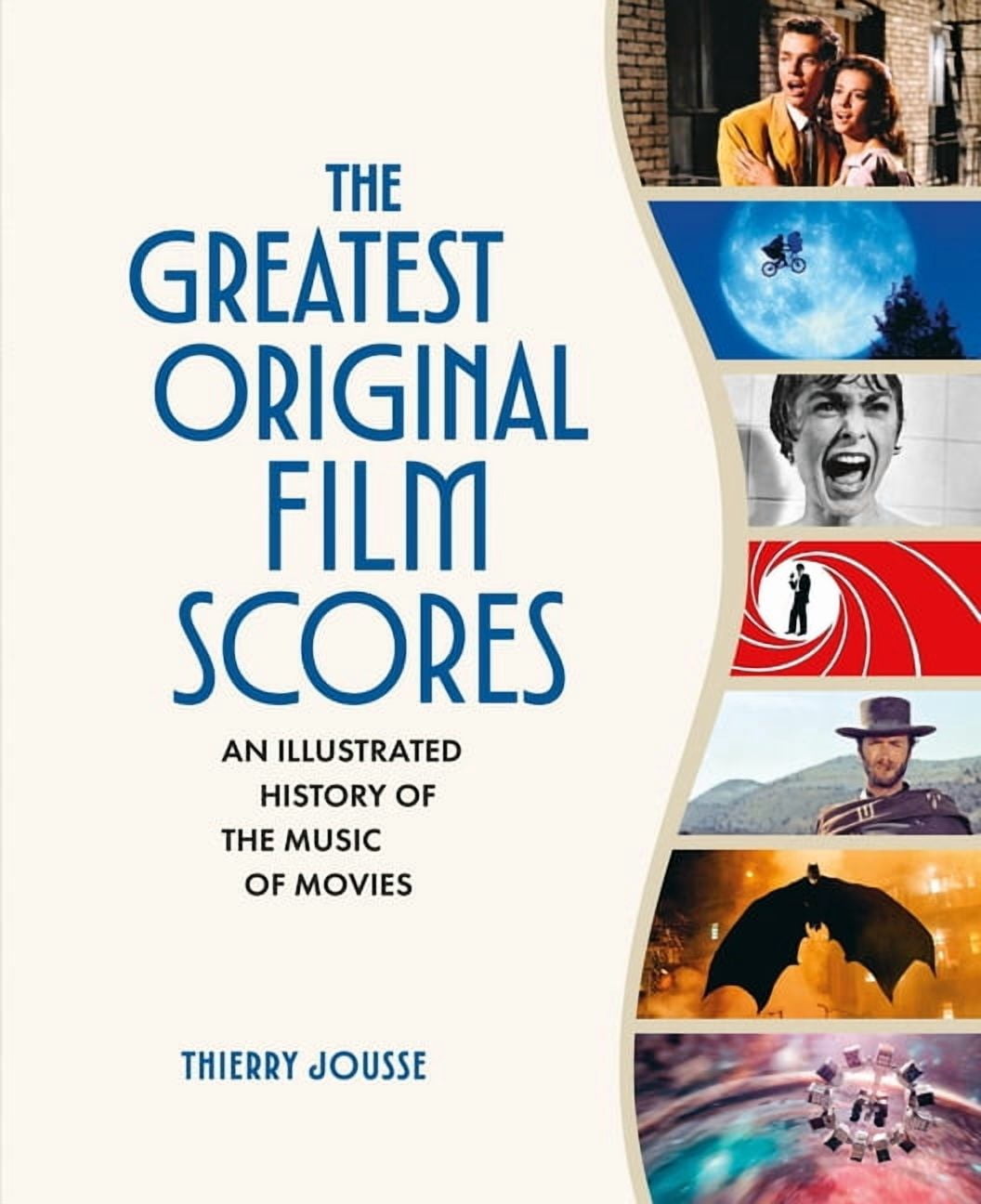 The Greatest Original Film Scores: An Illustrated History of the Music of Movies, (Hardcover)