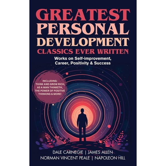 Greatest Personal Development Classics Ever Written: Works on Self-improvement, Career, Positivity & Success (Including , (Paperback)