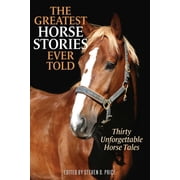 Greatest The Greatest Horse Stories Ever Told Thirty Unforgettable Horse Tales, Paperback