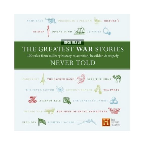 Pre-Owned Greatest War Stories Never Told : 100 Tales From Military History To Astonish, Bewilder, And Stupefy Paperback