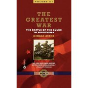 Greatest War The Greatest War - Volume III The Battle of the Bulge to Hiroshima, Book 03, Paperback
