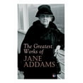 thumbnail image 1 of The Greatest Works of Jane Addams: Democracy and Social Ethics, The Spirit of Youth and the City Streets, A New Conscien, (Paperback), 1 of 1