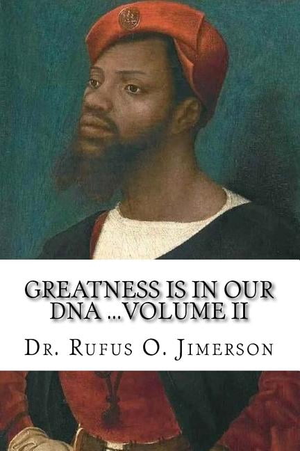 Greatness Is in Our DNA: From Being Worshipped Like Gods to Victims of Post Traumatic Slave Syndrome (Paperback) by Rufus O Jimerson