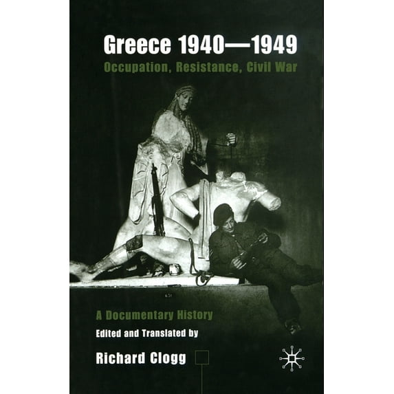 Greece 1940-1949: Occupation, Resistance, Civil War: A Documentary History, (Paperback)