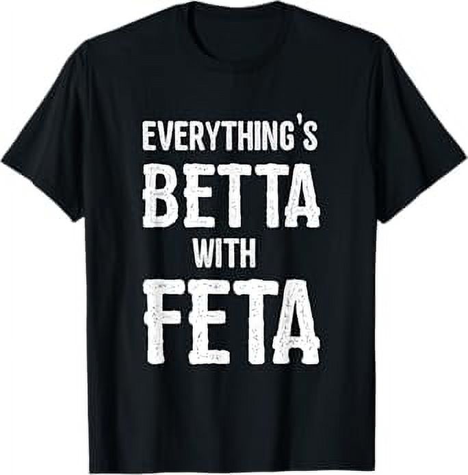 Greece Everything's Better with Feta TShirt