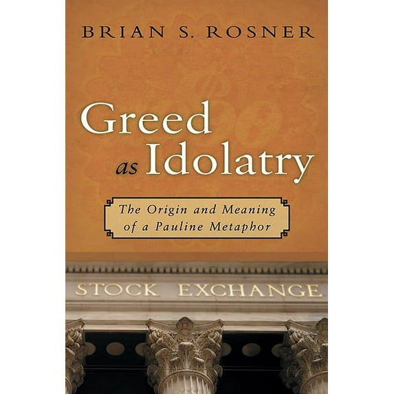 Greed as Idolatry: The Origin and Meaning of a Pauline Metaphor, (Paperback)
